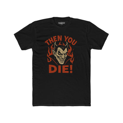 Unisex Cotton Crew Tee - 'Then You Die!' Graphic Tee for Halloween Fans - Riff Raff Wear