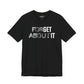 Forget About It T-shirt