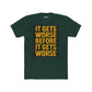 Unisex Cotton Crew Tee - "It Gets Worse Before It Gets Worse" Motivational Shirt - Riff Raff Wear