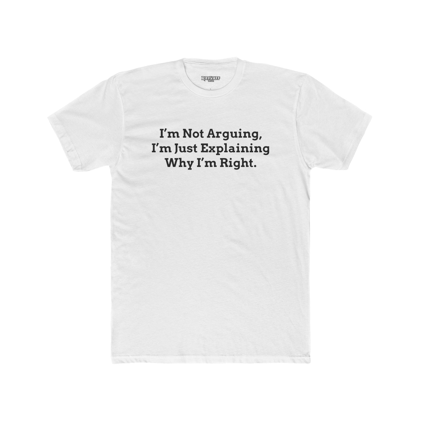 I'm Not Arguing Unisex Cotton Crew Tee - Funny Statement T-Shirt - Riff Raff Wear