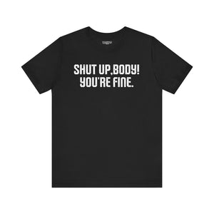 Shut up T-shirt - Shut up Body You're Fine