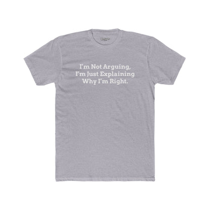 I'm Not Arguing Unisex Cotton Crew Tee - Funny Statement T-Shirt - Riff Raff Wear
