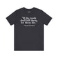 Philosopher Quote Tee - "If the truth shall kill them, let them die" - Unisex Jersey Short Sleeve Shirt - Riff Raff Wear