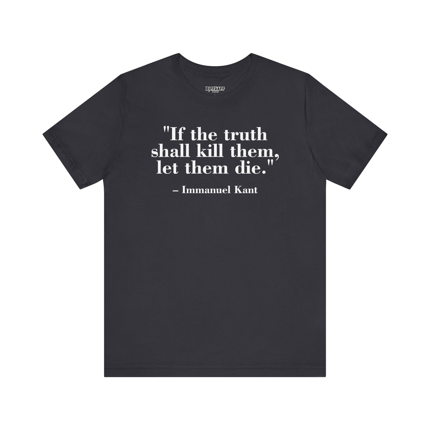 Philosopher Quote Tee - "If the truth shall kill them, let them die" - Unisex Jersey Short Sleeve Shirt - Riff Raff Wear
