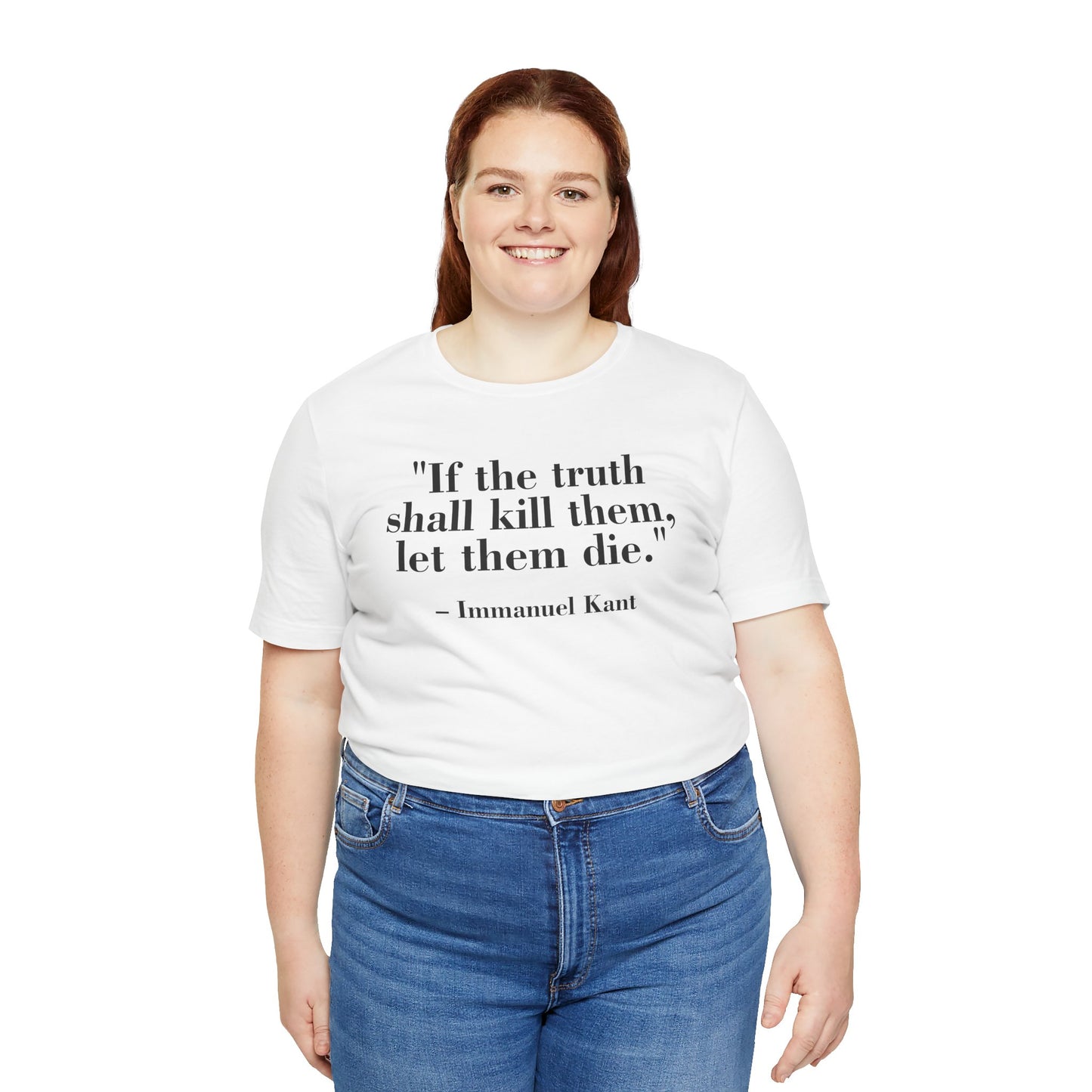 Philosopher Quote Tee - "If the truth shall kill them, let them die" - Unisex Jersey Short Sleeve Shirt - Riff Raff Wear