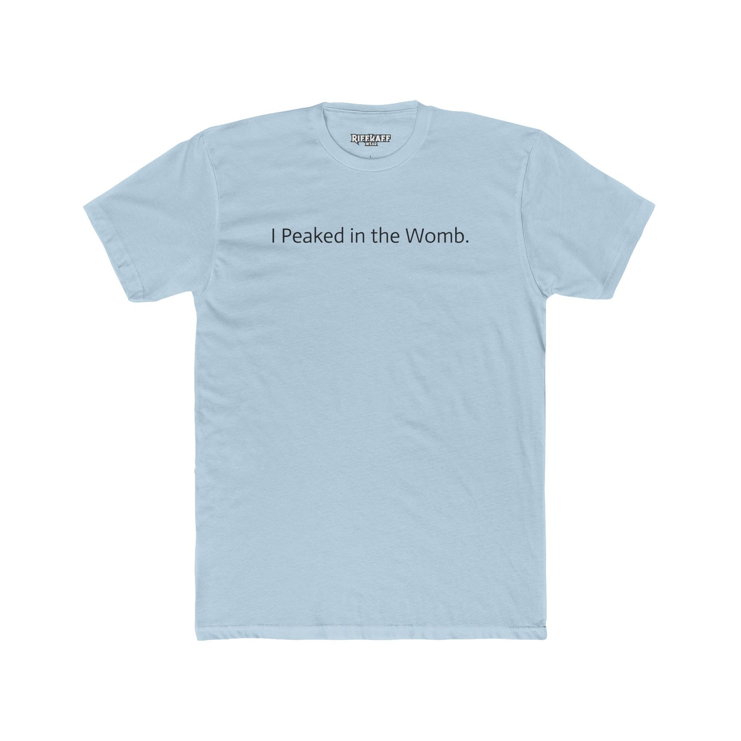 I Peaked in the Womb Unisex Cotton Crew Tee - Funny Graphic T-Shirt for Expecting Parents & Humor Lovers - Riff Raff Wear