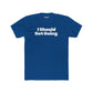 Motivational Unisex Cotton Crew Tee - "I Should Get Going" -Riff Raff Wear