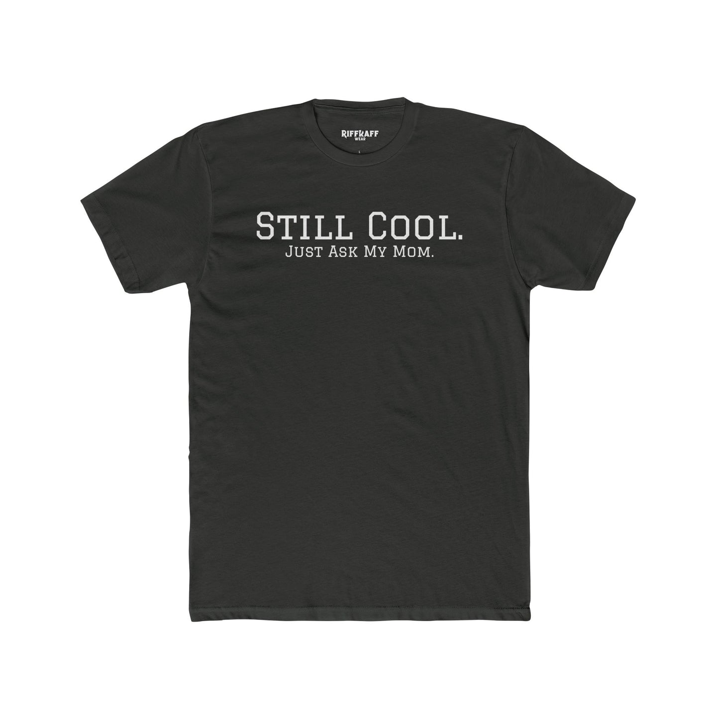 Still Cool Unisex Cotton Crew Tee - Just Ask My Mom - Riff Raff Wear