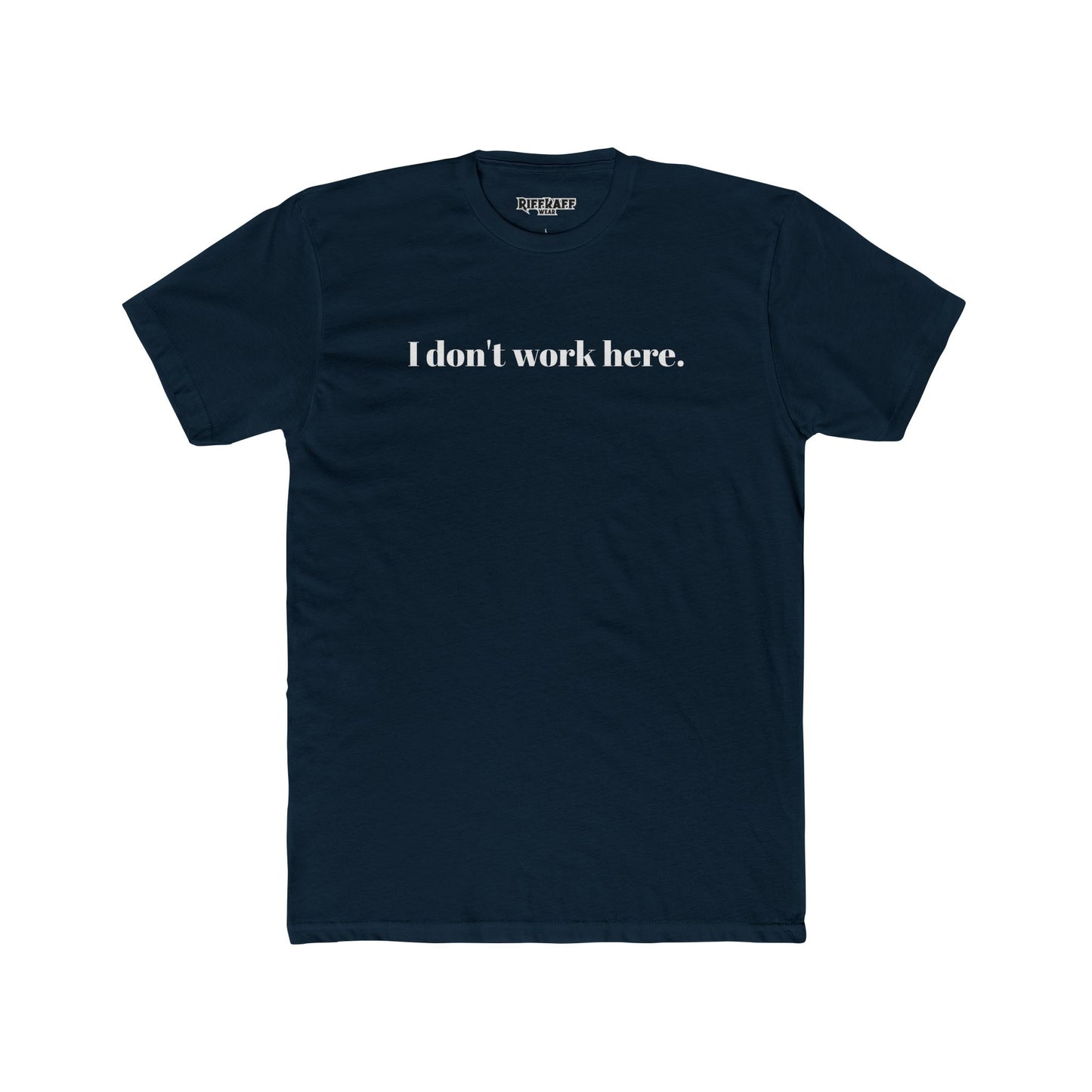 Funny Unisex Cotton Crew Tee - "I Don't Work Here" Statement Shirt - Riff Raff Wear