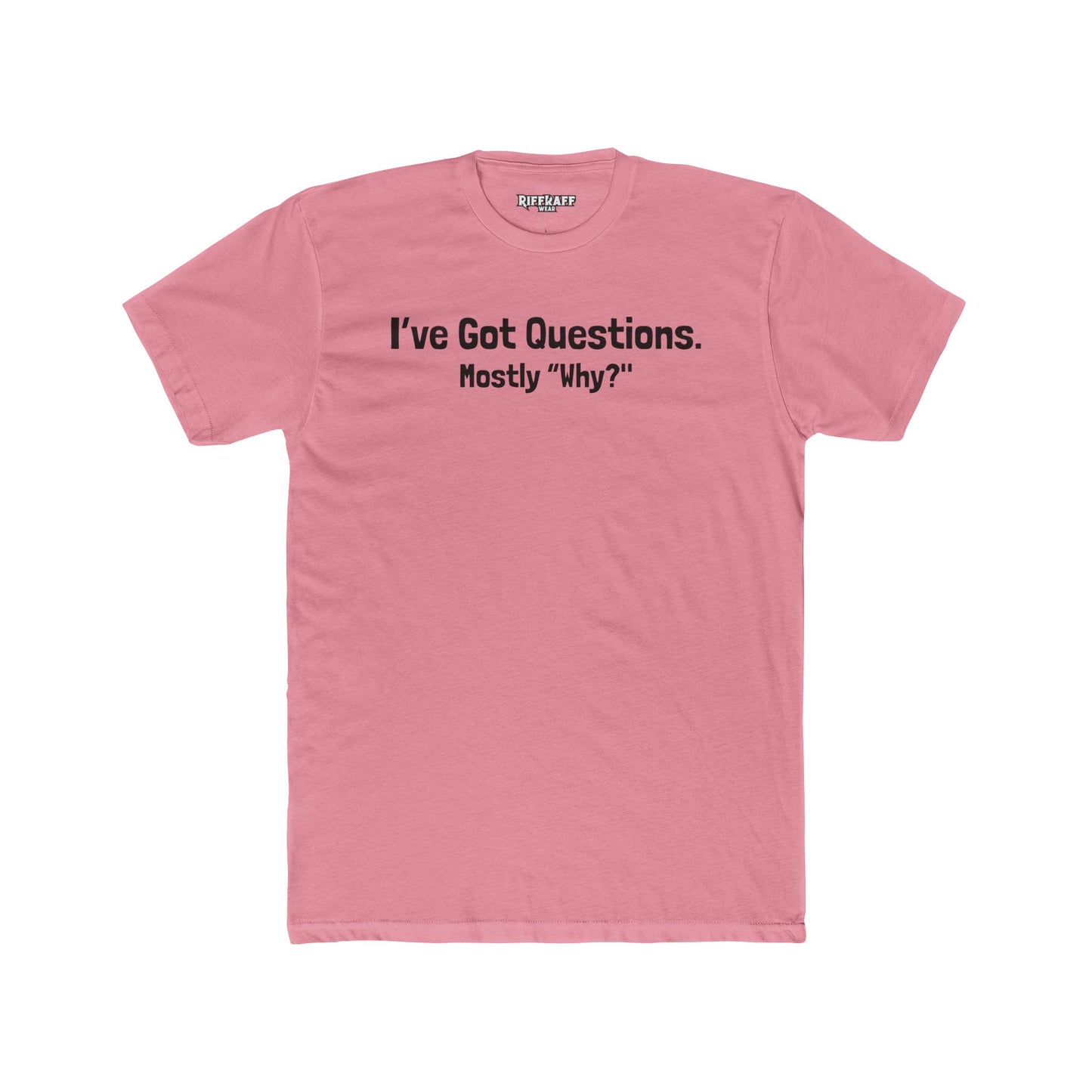 I've Got Questions Mostly Why? - Unisex Cotton Crew Tee - Riff Raff Wear
