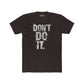 Unisex Cotton Crew Tee - "Don't Do It" Graphic Shirt for Casual Adventures - Riff Raff Wear