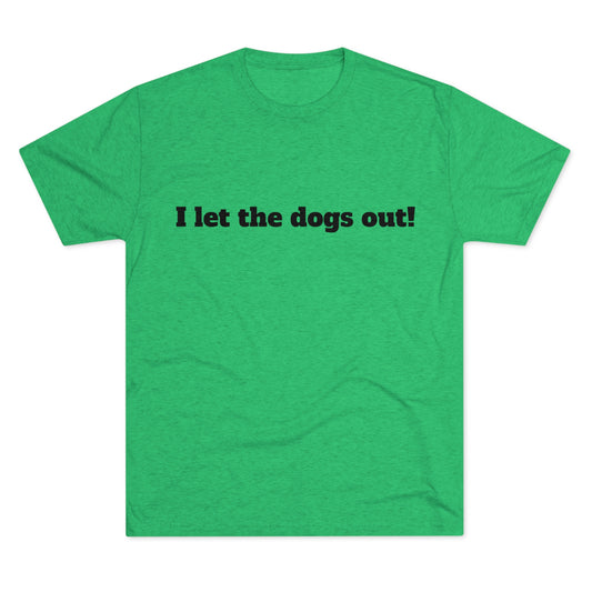 Riff Raff Wear I Let The Dogs Out Unisex Tri-Blend Crew Tee