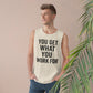 Motivational Unisex Tank Top - "You Get What You Work For" - Riff Raff Wear