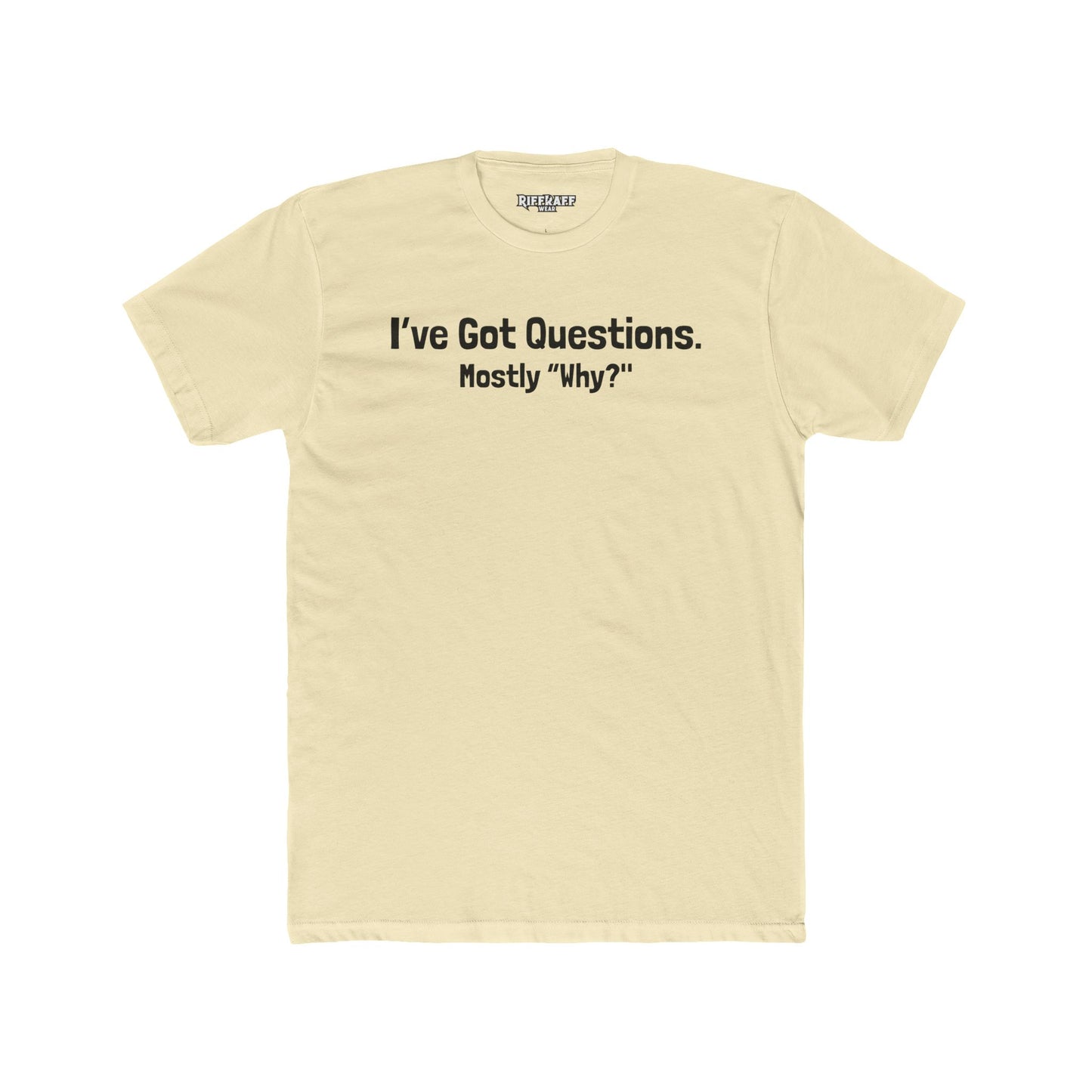 I've Got Questions Mostly Why? - Unisex Cotton Crew Tee - Riff Raff Wear
