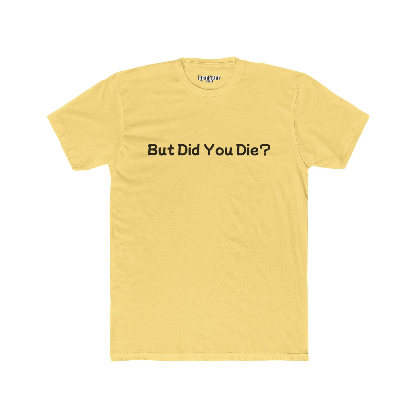 Funny Unisex Cotton Crew Tee - 'But Did You Die?' - Riff Raff Wear