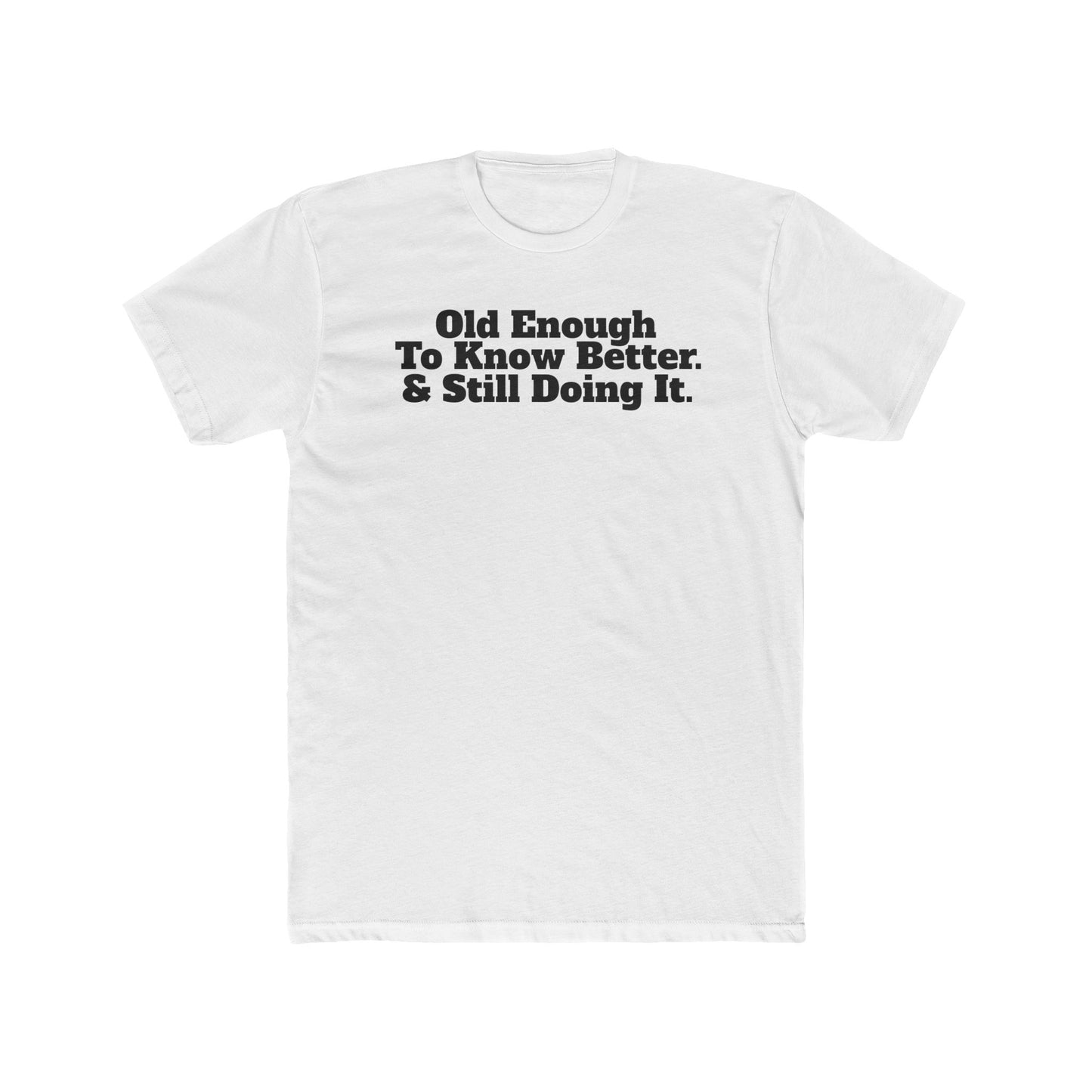 Humorous Unisex Cotton Crew Tee - 'Old Enough To Know Better. & Still Doing It.' Riff Raff Wear
