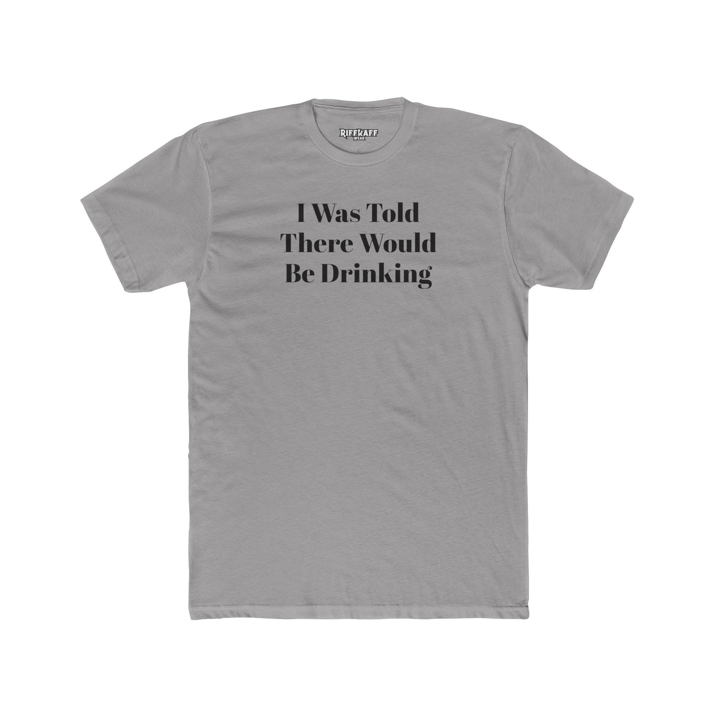 Funny Drinking Quote Unisex Cotton Crew Tee - Riff Raff Wear