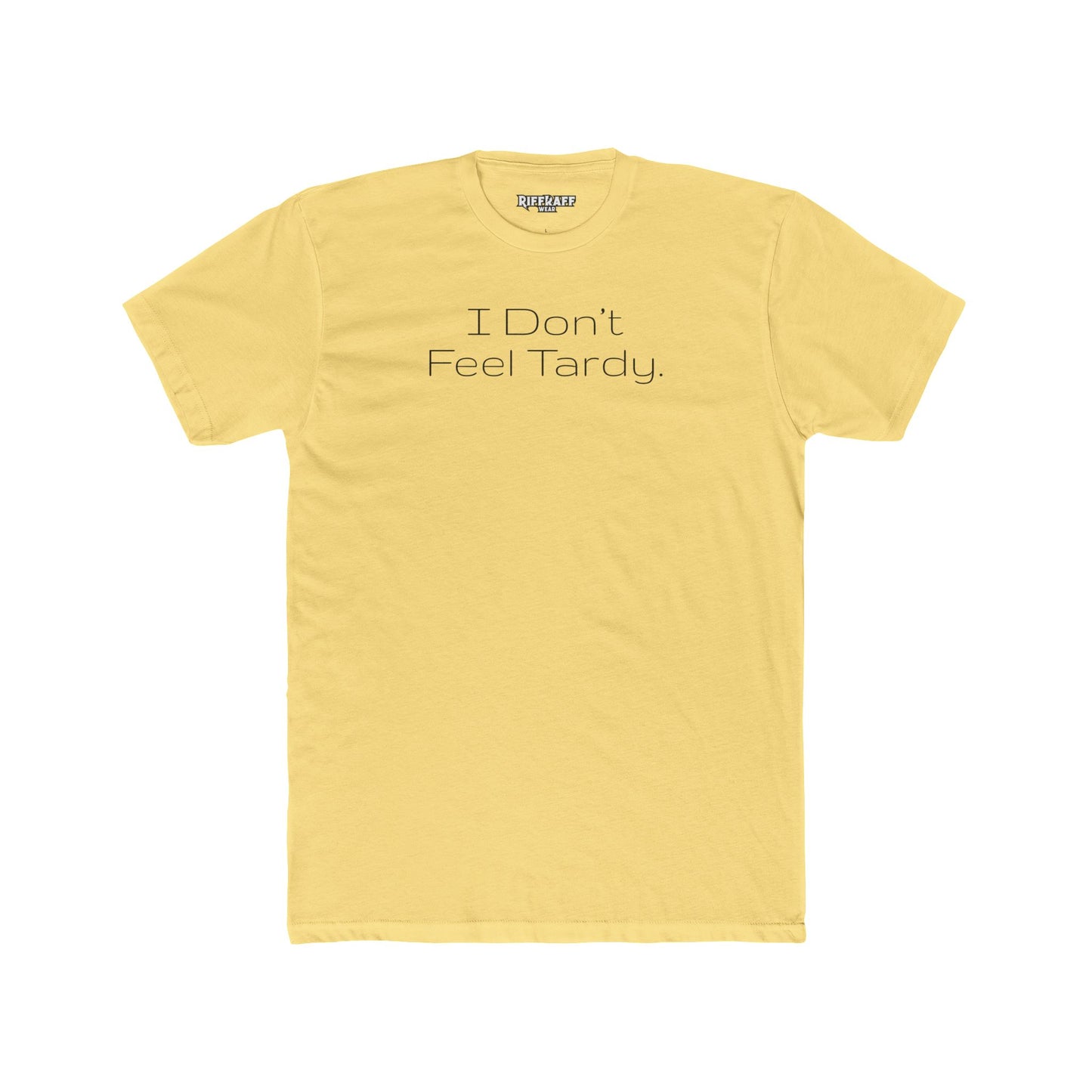 Funny Unisex Cotton Crew Tee - I Don't Feel Tardy - Riff Raff Wear