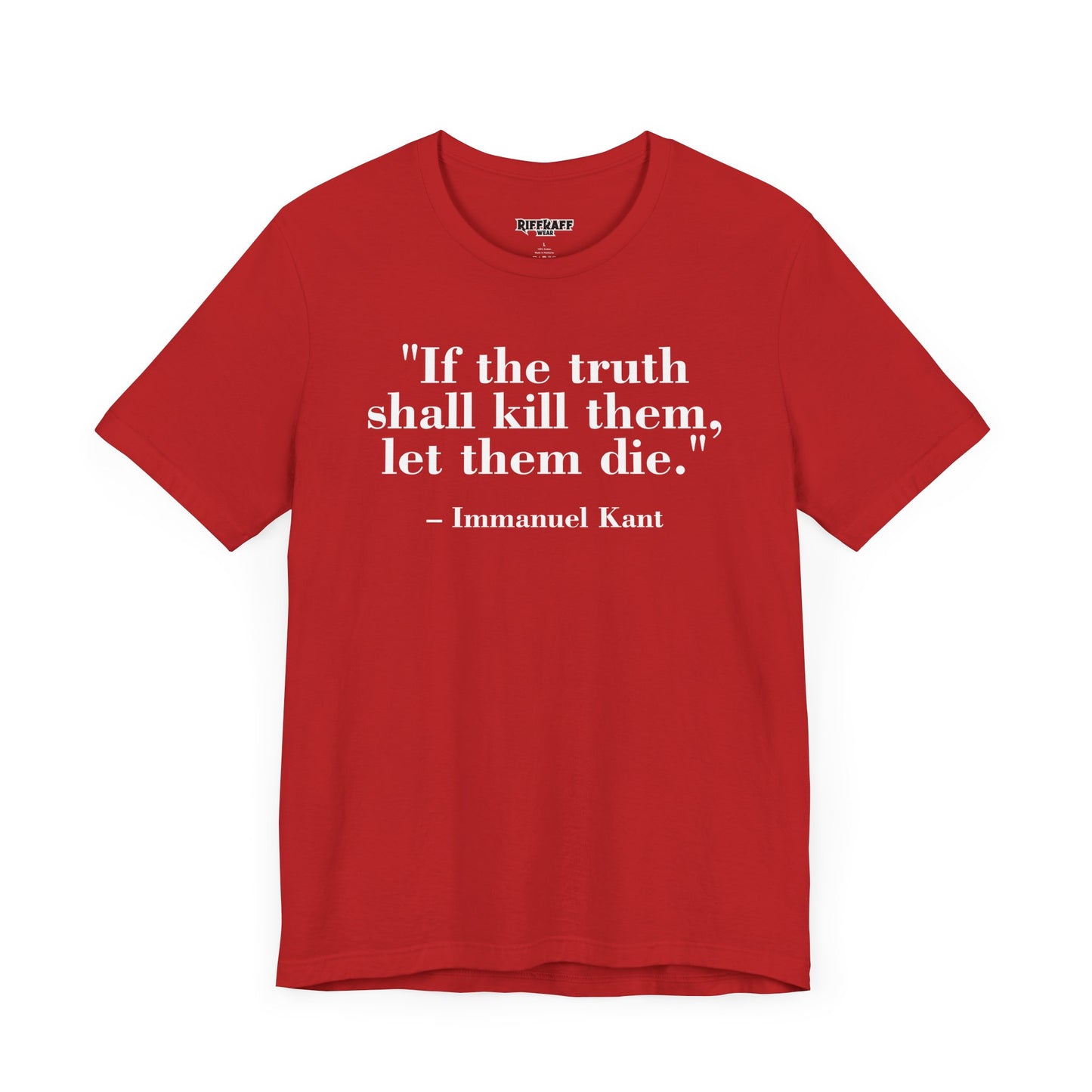 Philosopher Quote Tee - "If the truth shall kill them, let them die" - Unisex Jersey Short Sleeve Shirt - Riff Raff Wear