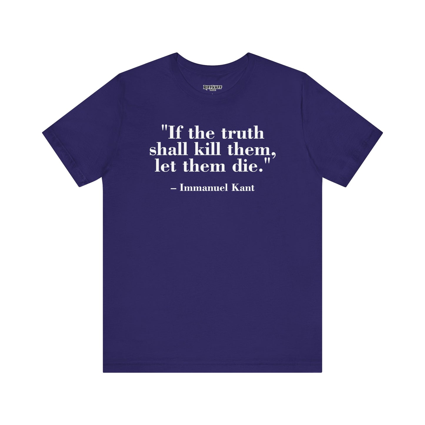 Philosopher Quote Tee - "If the truth shall kill them, let them die" - Unisex Jersey Short Sleeve Shirt - Riff Raff Wear