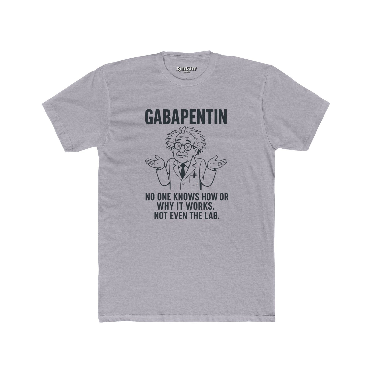 Gabapentin Quote Unisex Cotton Crew Tee - Comfortable Casual Wear for Pharma Lovers - Riff Raff Wear