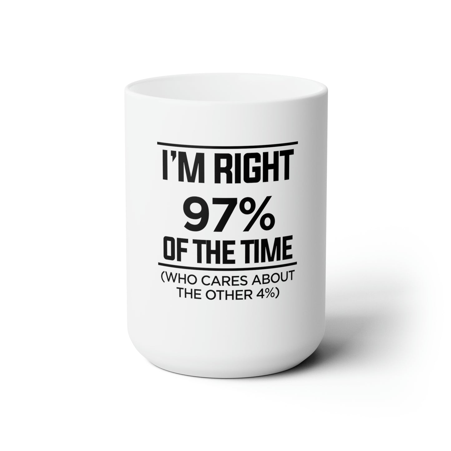 Dad Funny I'm Right 97 Percent Ceramic Mug 15oz