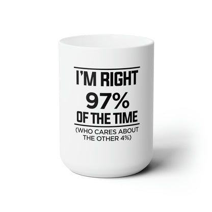 Dad Funny I'm Right 97 Percent Ceramic Mug 15oz