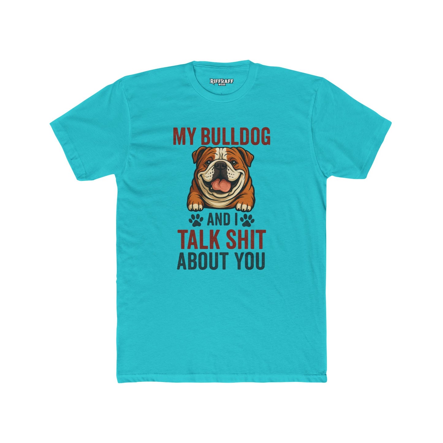 My Bulldog and I Talk Shit Unisex Cotton Crew Tee - Fun Pet Lover T-Shirt - Riff Raff Wear