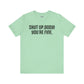 Shut up T-shirt - Shut up Body You're Fine