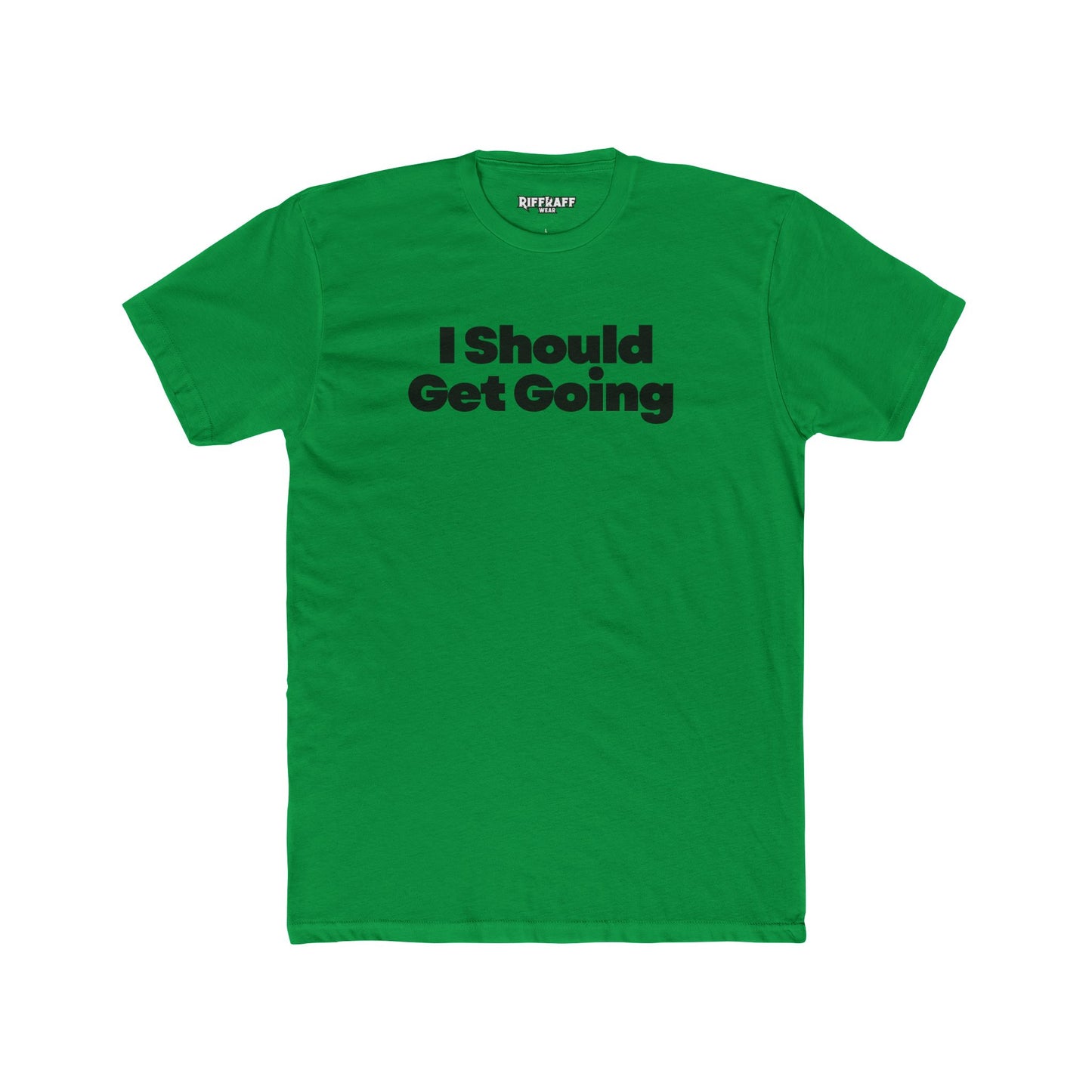 Motivational Unisex Cotton Crew Tee - "I Should Get Going" -Riff Raff Wear