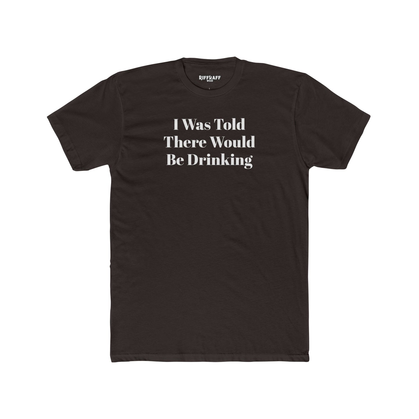 Funny Drinking Quote Unisex Cotton Crew Tee - Riff Raff Wear