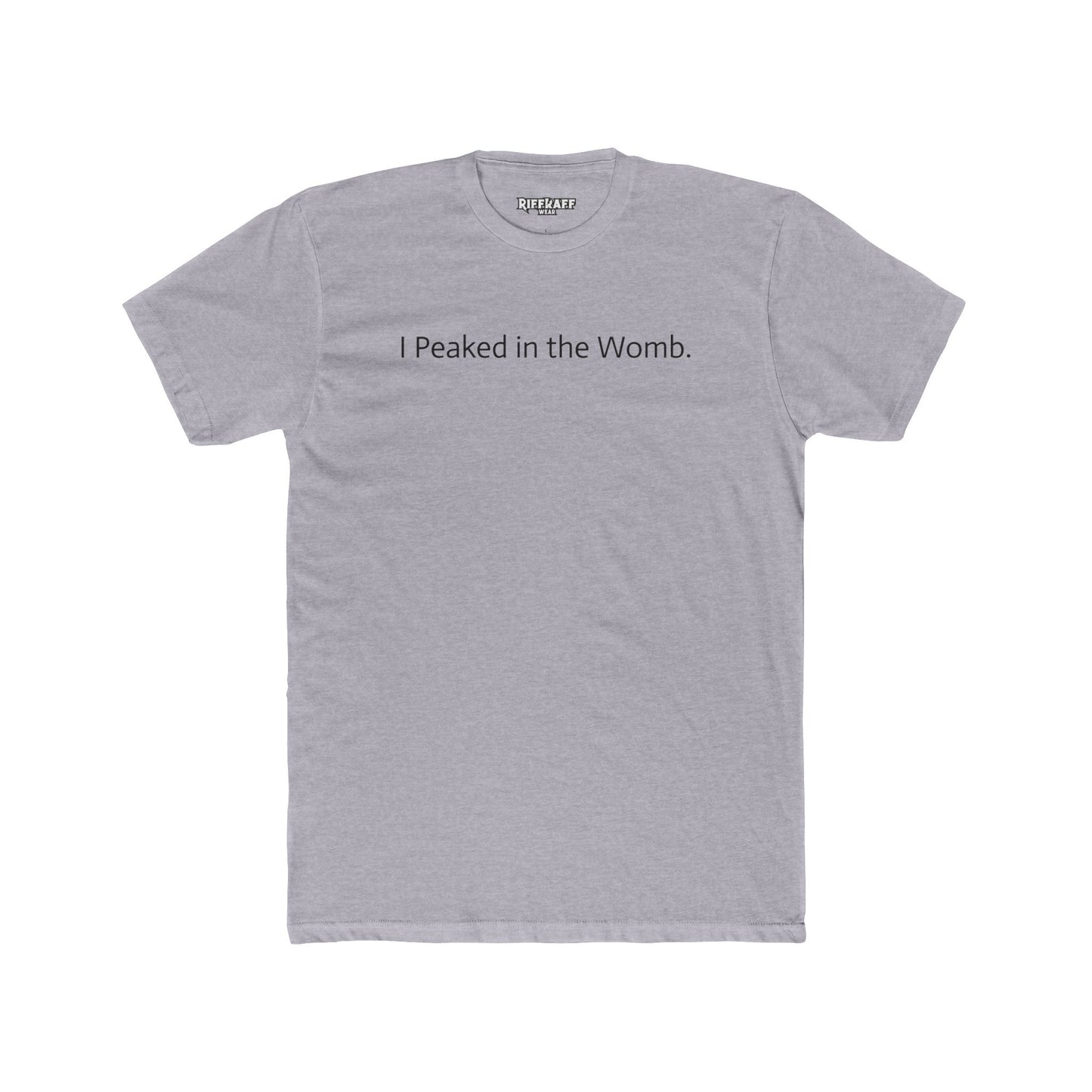 I Peaked in the Womb Unisex Cotton Crew Tee - Funny Graphic T-Shirt for Expecting Parents & Humor Lovers - Riff Raff Wear