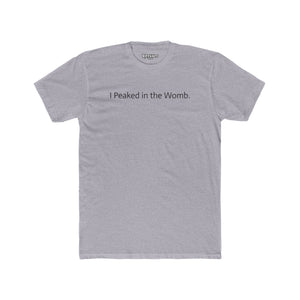 I Peaked in the Womb Unisex Cotton Crew Tee - Funny Graphic T-Shirt for Expecting Parents & Humor Lovers - Riff Raff Wear