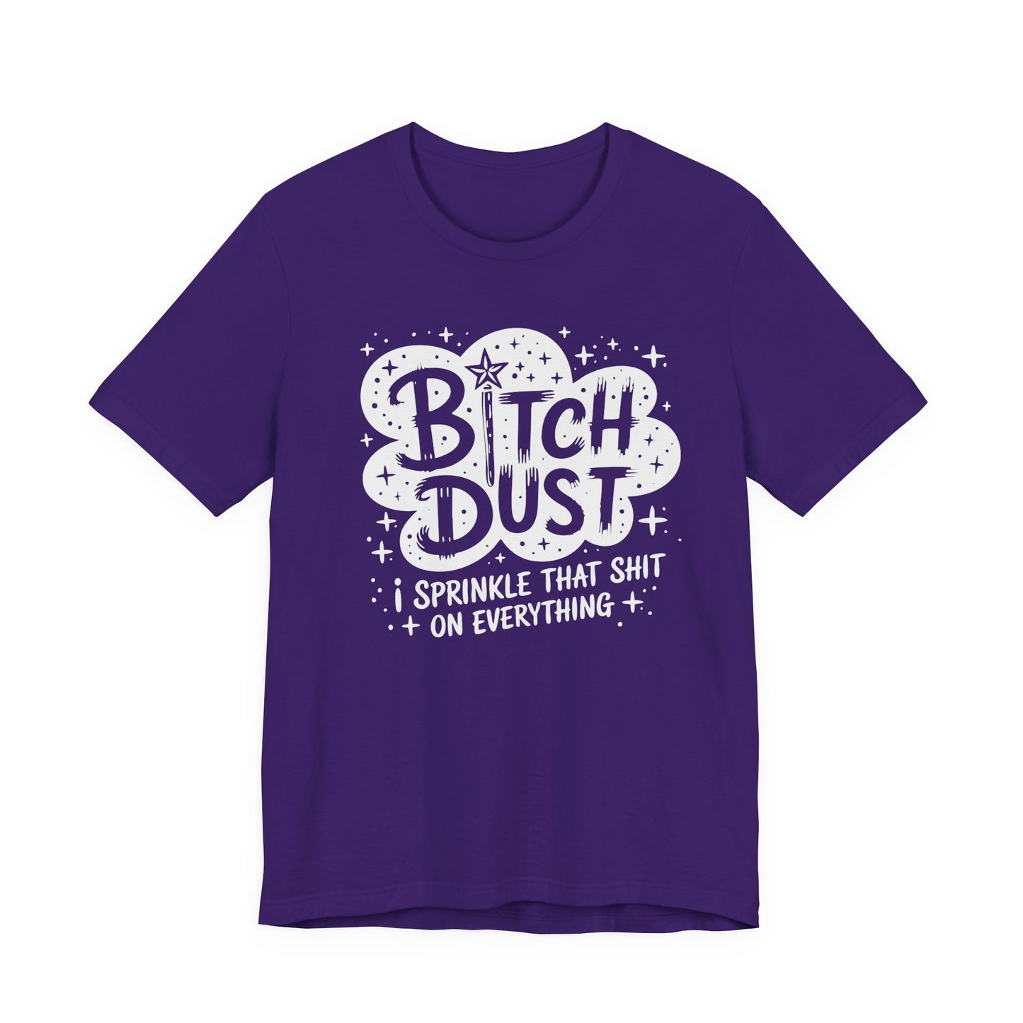 Sassy Humorous T-Shirt, Bitch Dust Tee, Funny Quote Top, Gift for Friends, Casual Wear, Everyday Humor Clothing - Riff Raff Wear