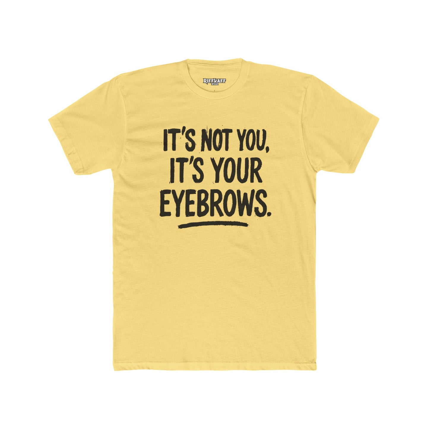 Quote Unisex Cotton Crew Tee - "It's Not You, It's Your Eyebrows" - Riff Raff Wear