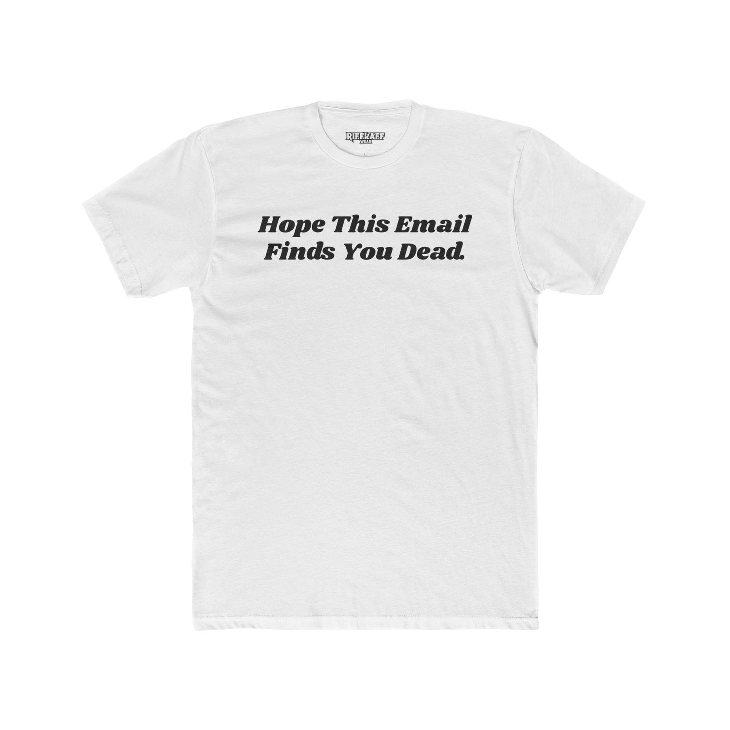 Funny Graphic Tee - "Hope This Email Finds You Dead" - Riff Raff Wear