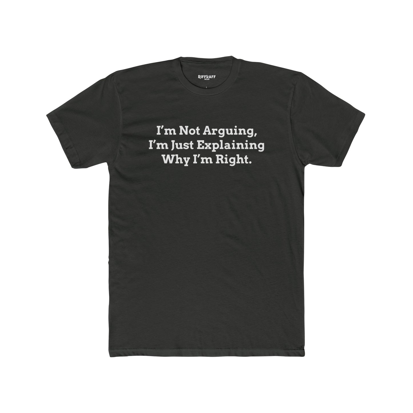 I'm Not Arguing Unisex Cotton Crew Tee - Funny Statement T-Shirt - Riff Raff Wear