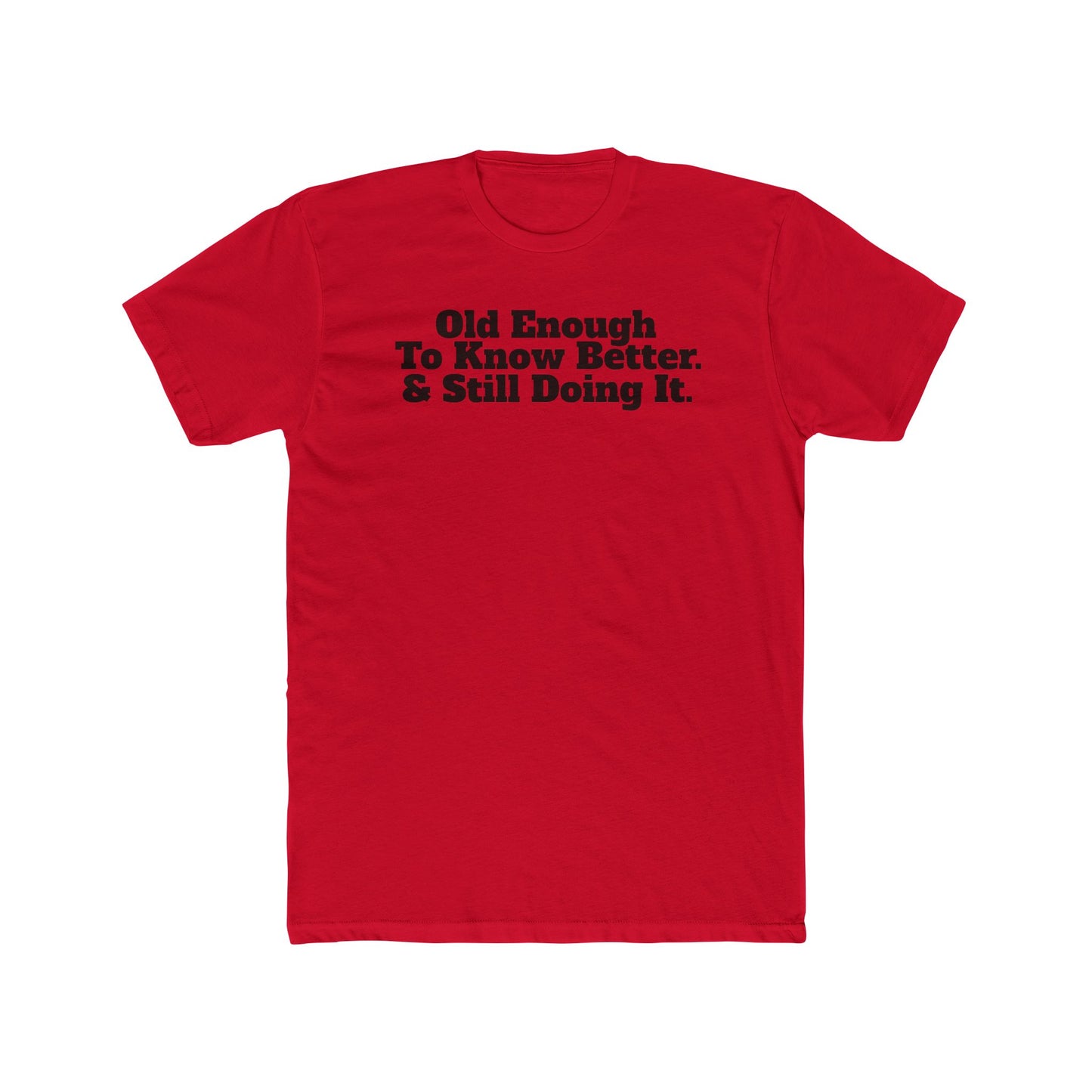 Humorous Unisex Cotton Crew Tee - 'Old Enough To Know Better. & Still Doing It.' Riff Raff Wear