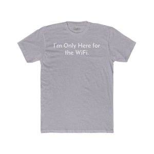 Funny Unisex Cotton Crew Tee - "I’m Only Here for the WiFi" - Riff Raff Wear