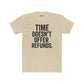 Time Doesn't Offer Refunds Unisex Cotton Crew Tee - REBEL REPUBLIC - Riff Raff Wear