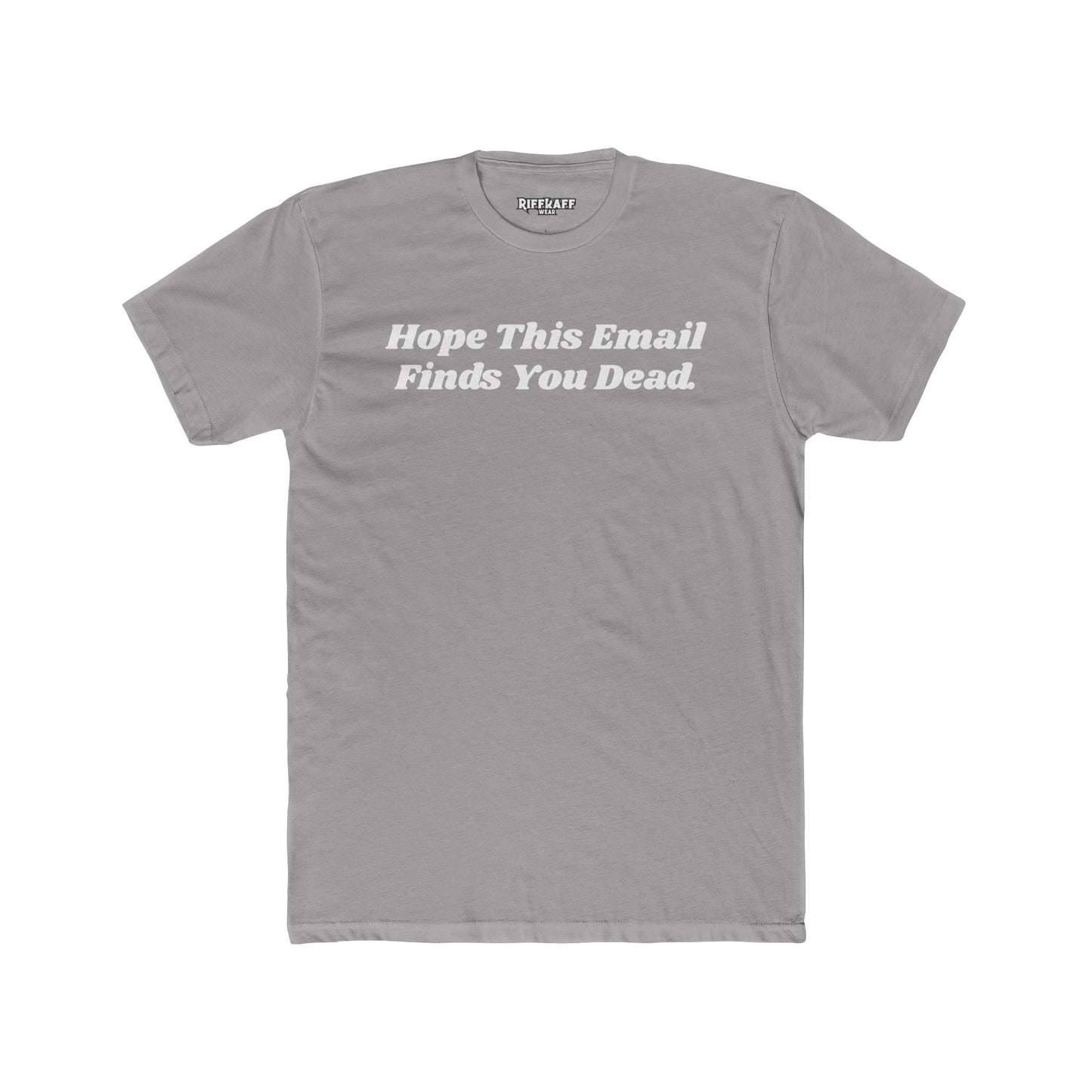 Funny Graphic Tee - "Hope This Email Finds You Dead" - Riff Raff Wear