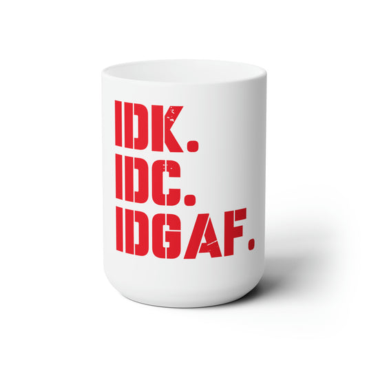 Dad Funny IDK IDC IDGAF Ceramic Mug 15oz