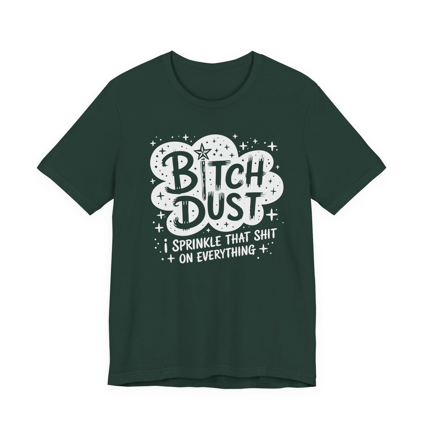 Sassy Humorous T-Shirt, Bitch Dust Tee, Funny Quote Top, Gift for Friends, Casual Wear, Everyday Humor Clothing - Riff Raff Wear