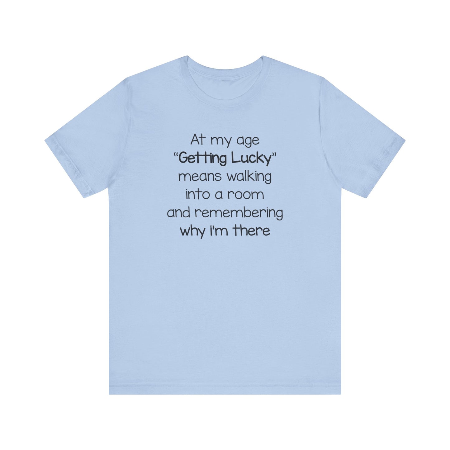 Dad Funny Getting Lucky At My Age Unisex Jersey Short Sleeve Tee