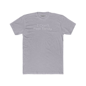 Funny Unisex Cotton Crew Tee - I Don't Feel Tardy - Riff Raff Wear