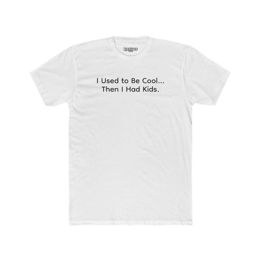 Funny Parent Tee - I Used to Be Cool, Then I Had Kids - Unisex Cotton Crew Shirt - Riff Raff Wear