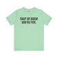 Shut up T-shirt - Shut up Body You're Fine