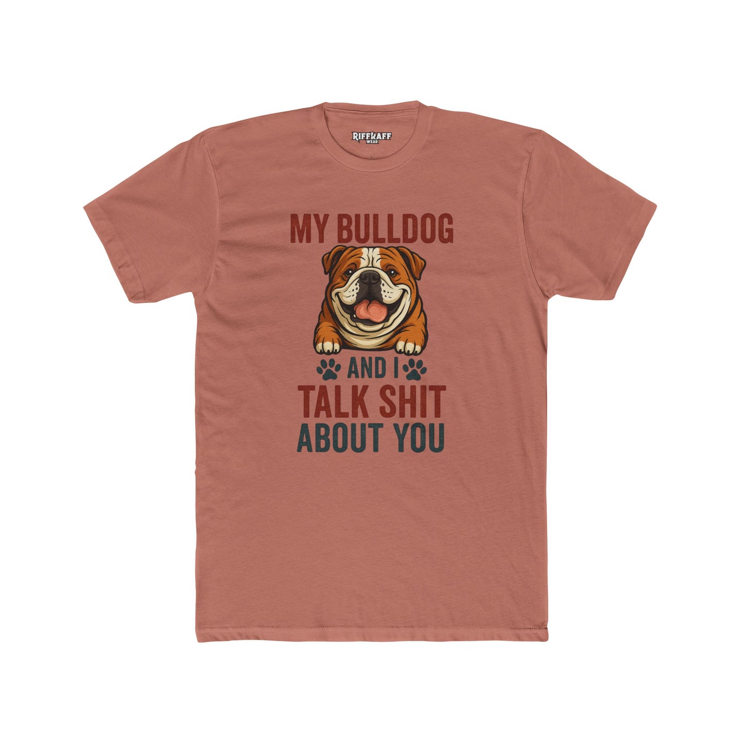 My Bulldog and I Talk Shit Unisex Cotton Crew Tee - Fun Pet Lover T-Shirt - Riff Raff Wear
