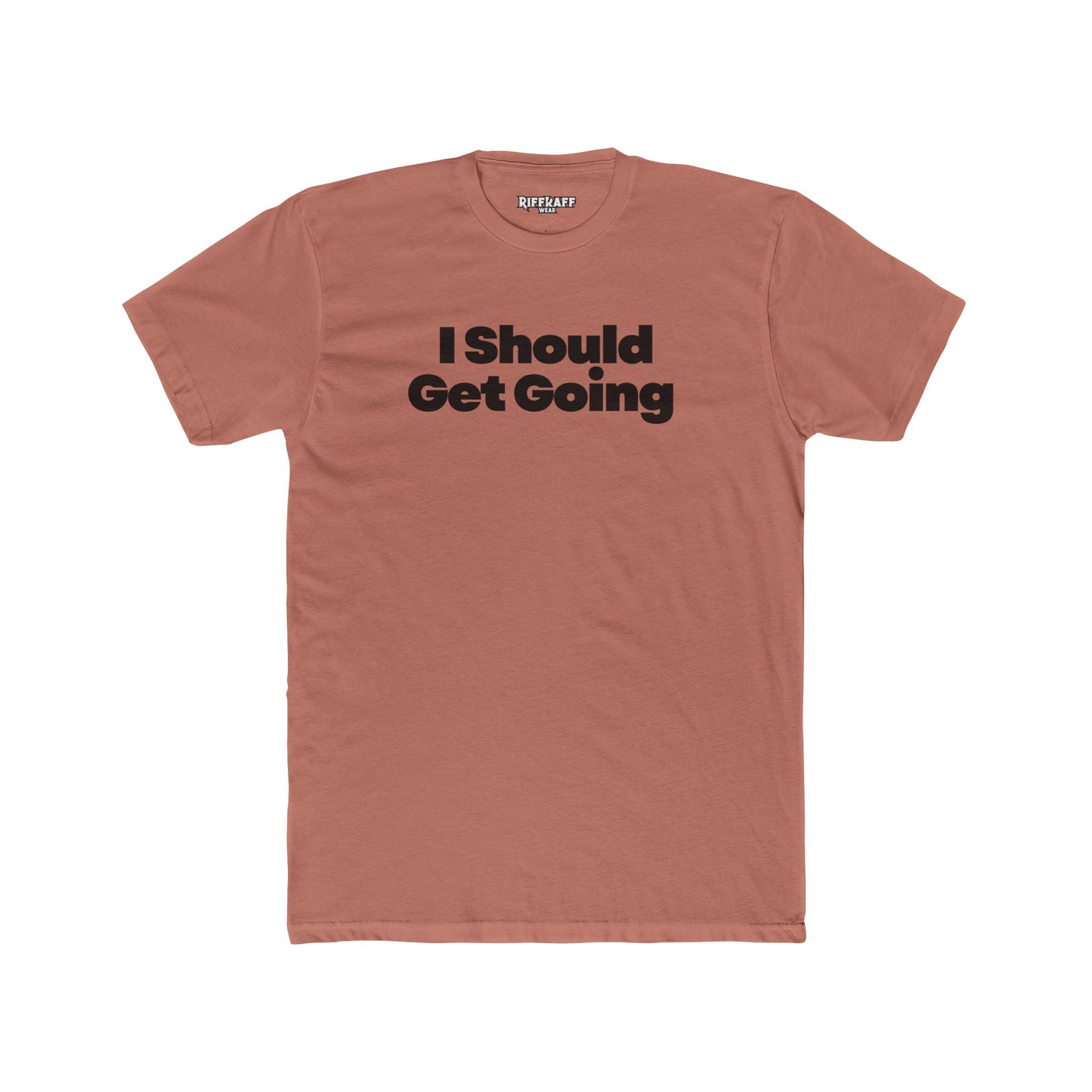 Motivational Unisex Cotton Crew Tee - "I Should Get Going" -Riff Raff Wear