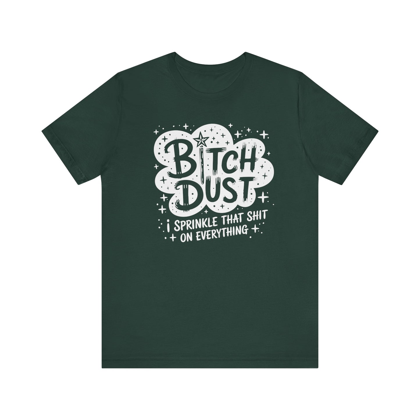 Sassy Humorous T-Shirt, Bitch Dust Tee, Funny Quote Top, Gift for Friends, Casual Wear, Everyday Humor Clothing - Riff Raff Wear